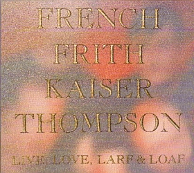 FRENCH FRITH KAISER THOMPSON / LIVE LOVE LARF AND LOAF ξʾܺ٤