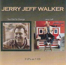JERRY JEFF WALKER / TOO OLD TO CHANGE and JERRY JEFF ξʾܺ٤