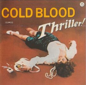 COLD BLOOD / THRILLER ! ξʾܺ٤