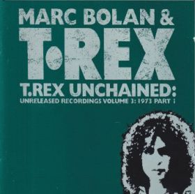 MARC BOLAN & T.REX / T.REX UNCHAINED: UNRELEASED RECORDINGS VOLUME 3: 1973 PART I ξʾܺ٤