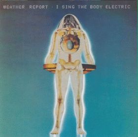 WEATHER REPORT / I SING THE BODY ELECTRIC ξʾܺ٤