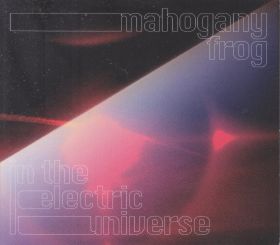 MAHOGANY FROG / IN THE ELECTRIC UNIVERSE ξʾܺ٤