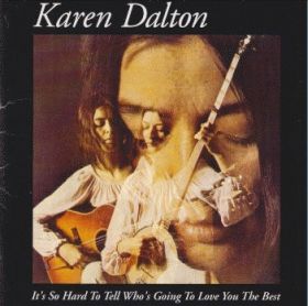 KAREN DALTON / IT'S SO HARD TO TELL WHO'S GOING TO LOVE YOU THE BEST ξʾܺ٤