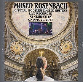 MUSEO ROSENBACH / OFFICIAL BOOTLEG LIMITED EDITION: LIVE RECORDED AT CLUB CITTA' ON APR.26.2013 ξʾܺ٤