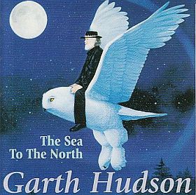 GARTH HUDSON / SEA TO THE NORTH ξʾܺ٤