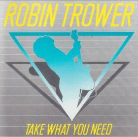 ROBIN TROWER / TAKE WHAT YOU NEED ξʾܺ٤