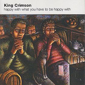 KING CRIMSON / HAPPY WITH WHAT YOU HAVE TO BE HAPPY WITH ξʾܺ٤