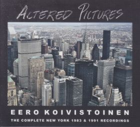 EERO KOIVISTOINEN / ALTERED PICTURES (THE COMPLETE NEW YORK 1983 & 1991 RECORDINGS) ξʾܺ٤