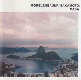 MORELENBAUM² / SAKAMOTO / CASA ξʾܺ٤