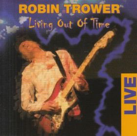 ROBIN TROWER / LIVING OUT OF TIME : LIVE ξʾܺ٤