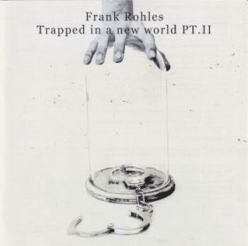 FRANK ROHLES / TRAPPED IN A NEW WORLD PT.II ξʾܺ٤
