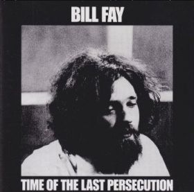 BILL FAY / TIME OF THE LAST PERSECUTION ξʾܺ٤