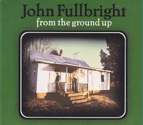 JOHN FULLBRIGHT / FROM THE GROUND UP ξʾܺ٤