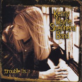 KENNY WAYNE SHEPHERD BAND / TROUBLE IS... ξʾܺ٤