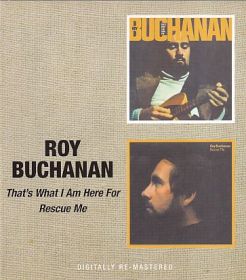 ROY BUCHANAN / THAT'S WHAT I AM HERE FOR and RESCUE ME ξʾܺ٤