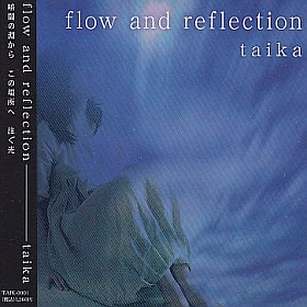 TAIKA / FLOW AND REFLECTION ξʾܺ٤