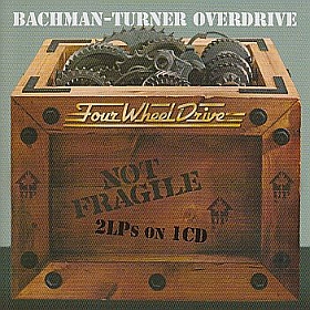 BACHMAN-TURNER OVERDRIVE / NOT FRAGILE AND FOUR WHEEL DRIVE ξʾܺ٤