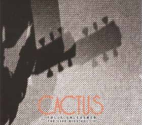 CACTUS / FULLY UNLEASHED: THE LIVE GIGS VOL.II ξʾܺ٤