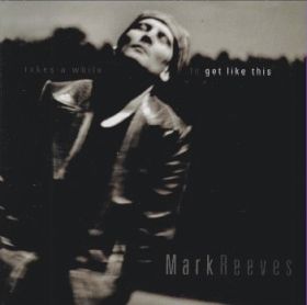 MARK REEVES / TAKES A WHILE TO GET LIKE THIS ξʾܺ٤