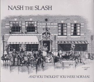 NASH THE SLASH / AND YOU THOUGHT YOU WERE NORMAL ξʾܺ٤