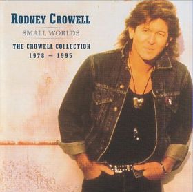 RODNEY CROWELL / SMALL WORLDS: THE CROWELL COLLECTION 1978-1995 ξʾܺ٤