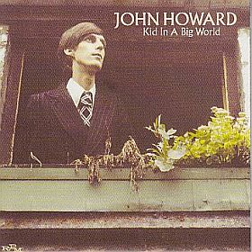 JOHN HOWARD / KID IN A BIG WORLD ξʾܺ٤
