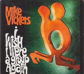 MIKE VICKERS / I WISH I WERE A GROUP AGAIN ξʾܺ٤