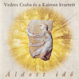 VEDRES CSABA AND THE KAIROSZ KVARTETT / ALDOTT IDO ξʾܺ٤