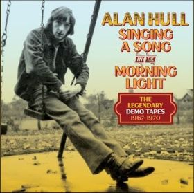 ALAN HULL / SINGING A SONG IN THE MORNING LIGHT: THE LEGENDARY DEMO TAPES 1967-1970 ξʾܺ٤