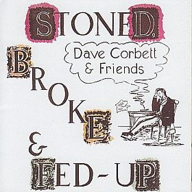 DAVE CORBETT & FRIENDS / STONED BROKE AND FED-UP ξʾܺ٤