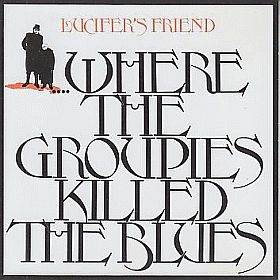 LUCIFER'S FRIEND / ....WHERE THE GROUPIES KILLED THE BLUES ξʾܺ٤