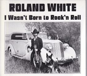 ROLAND WHITE / I WASNT BORN TO ROCKN ROLL ξʾܺ٤