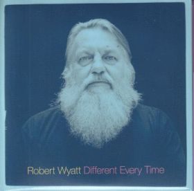ROBERT WYATT / DIFFERENT EVERY TIME ξʾܺ٤
