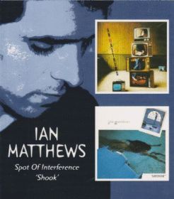 IAN MATTHEWS (IAIN MATTHEWS) / SPOT OF INTERFERENCE AND SHOOK ξʾܺ٤
