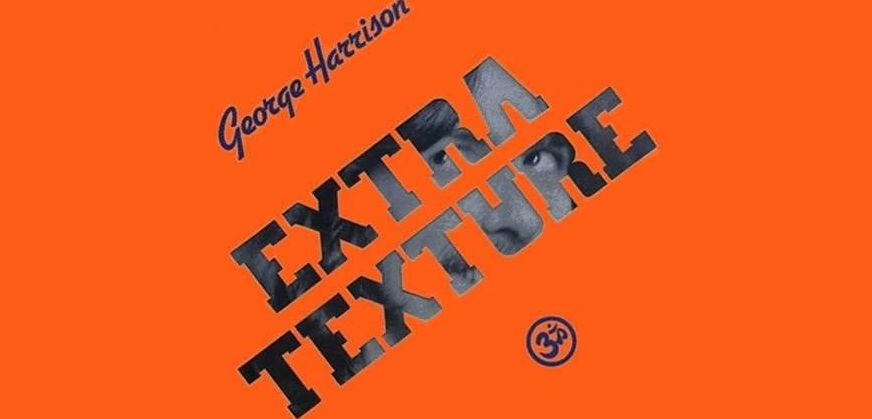 スタッフ佐藤の、コレ好きなんですよ。 ? 第十六回 ジョージ・ハリスン『EXTRA TEXTURE（ジョージ・ハリスン帝国）』